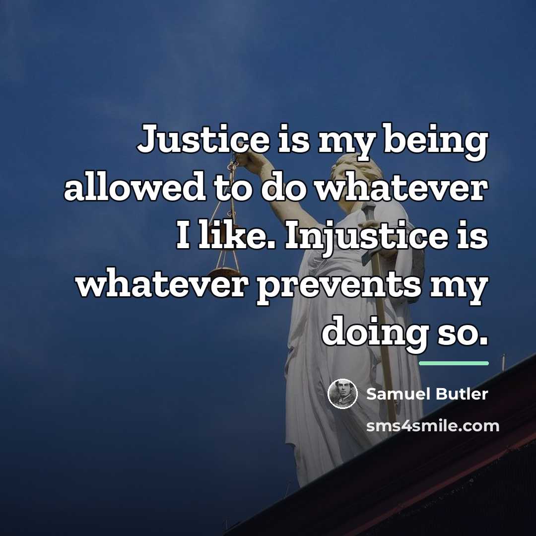 “Justice is my being allowed to do whatever I like.…” quote by Samuel Butler