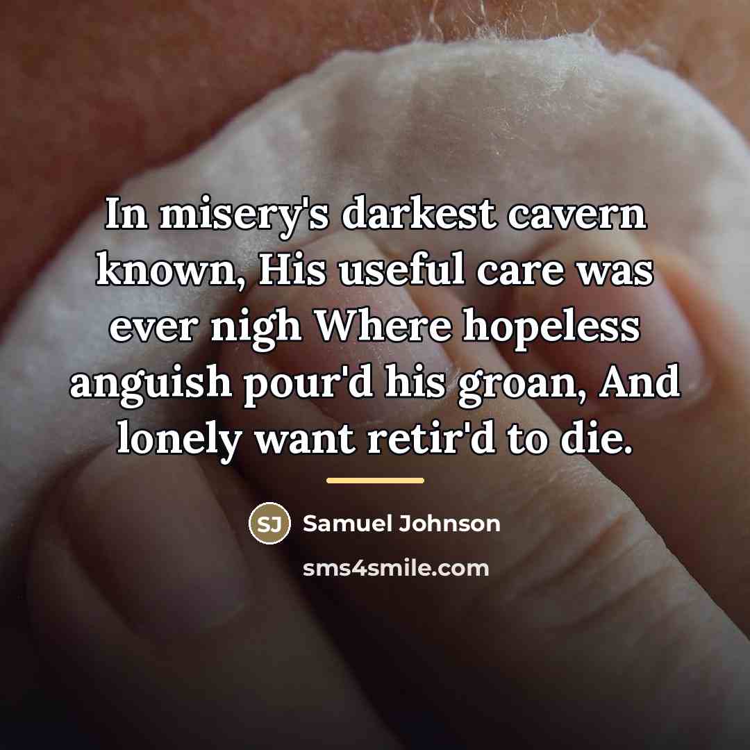 “In misery's darkest cavern known, His useful care was ever…” quote by Samuel Johnson