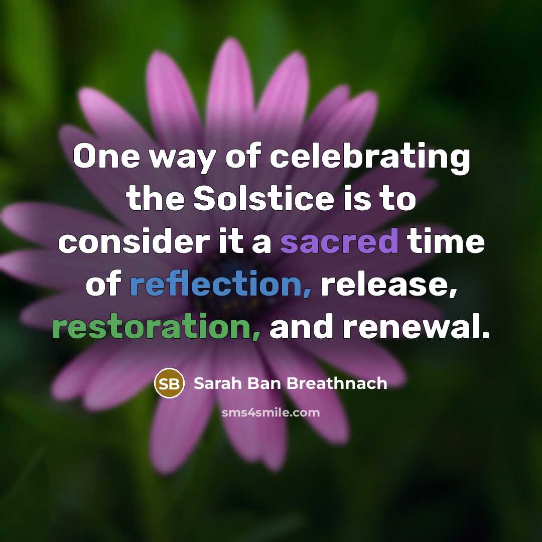 “One way of celebrating the Solstice is to consider it…” quote by Sarah Ban Breathnach