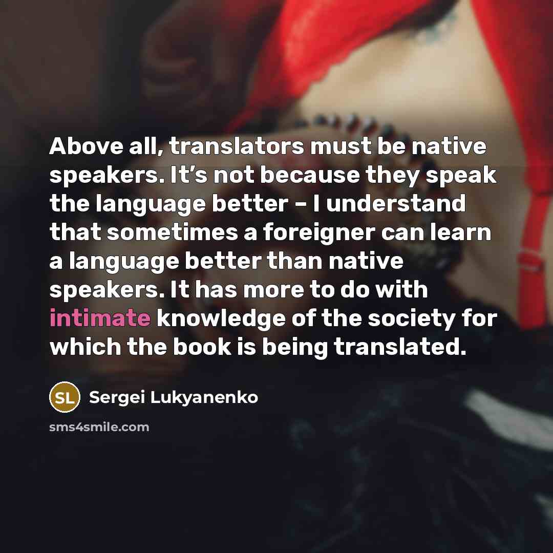 “Above all, translators must be native speakers. It’s not because…” quote by Sergei Lukyanenko