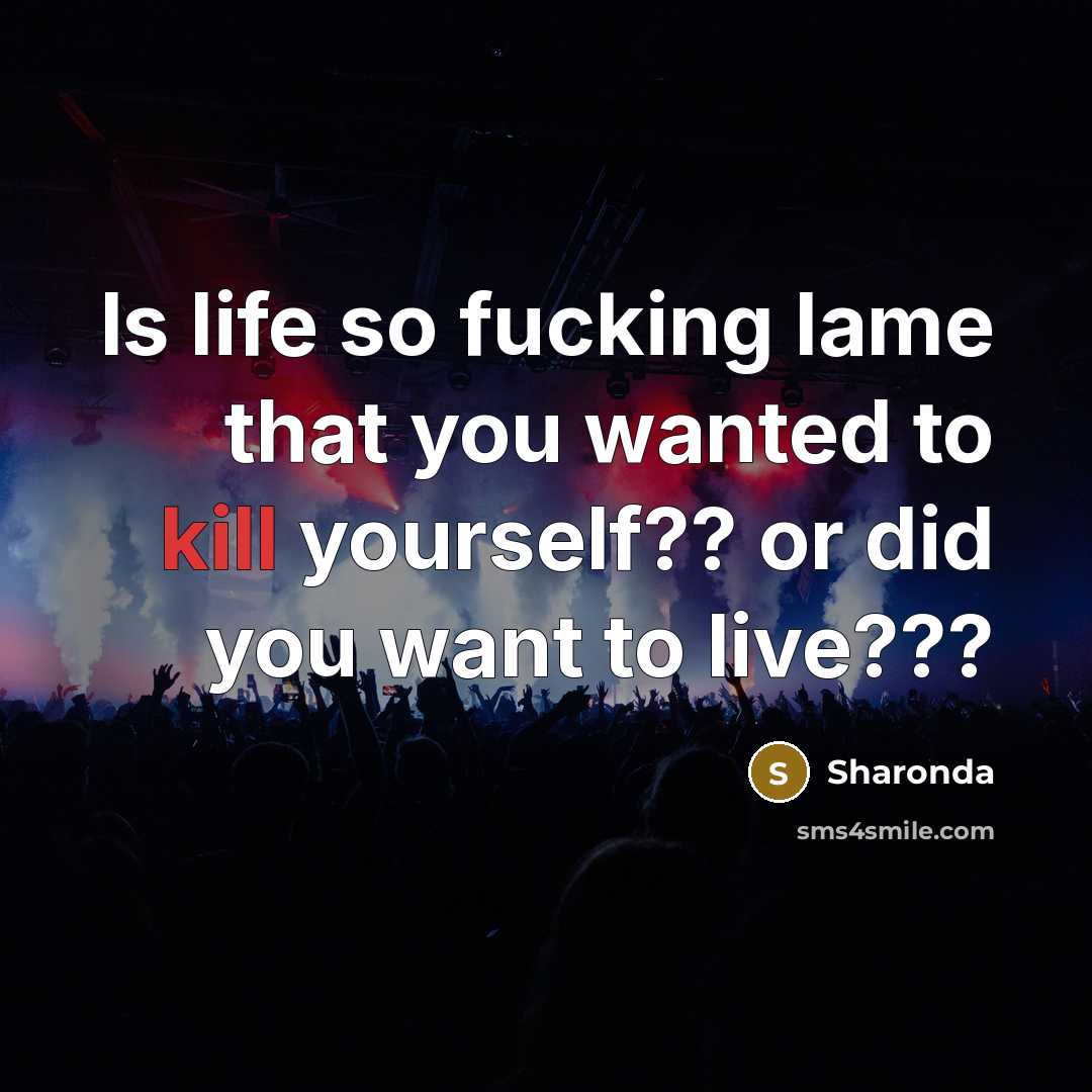 “Is life so fucking lame that you wanted to kill…” quote by Sharonda