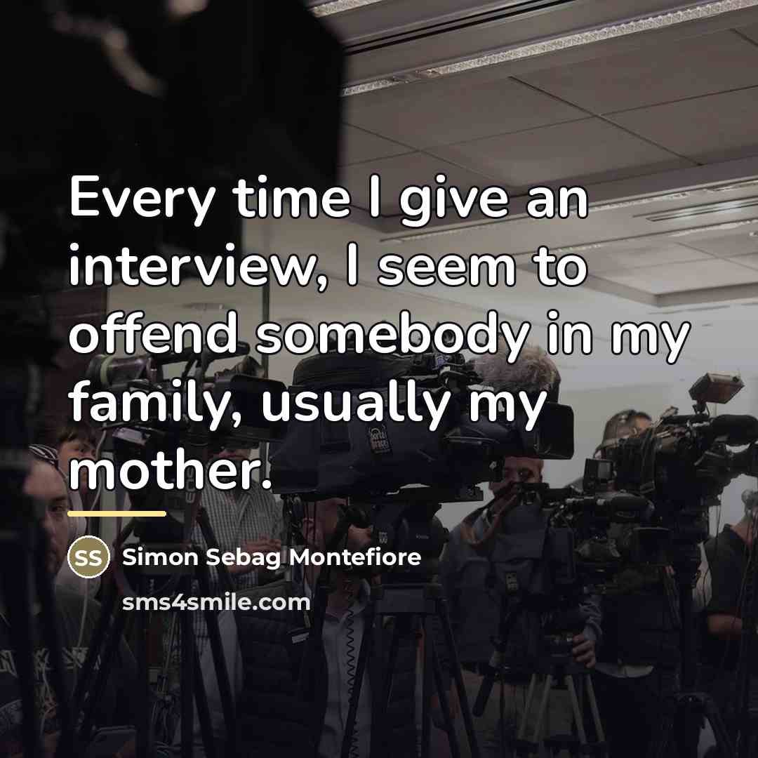 “Every time I give an interview, I seem to offend…” quote by Simon Sebag Montefiore