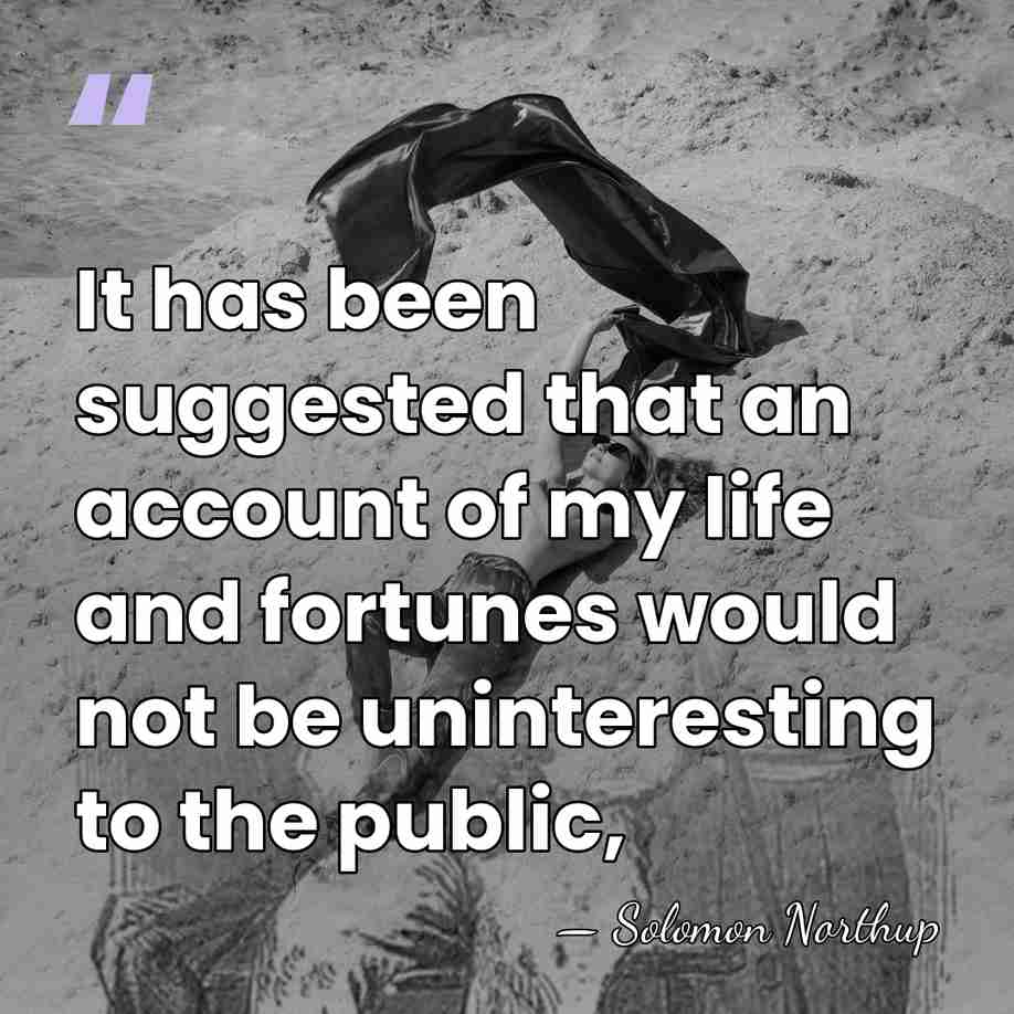 It has been suggested that an account of my life and fortunes&hellip; - Solomon Northup
