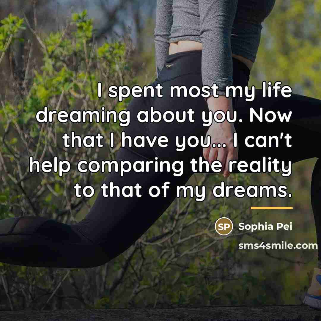 “I spent most my life dreaming about you. Now that…” quote by Sophia Pei