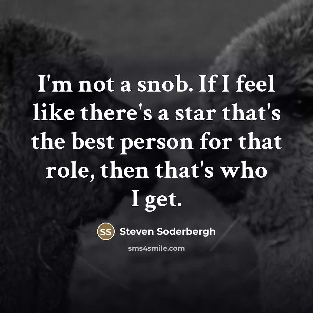 “I'm not a snob. If I feel like there's a…” quote by Steven Soderbergh