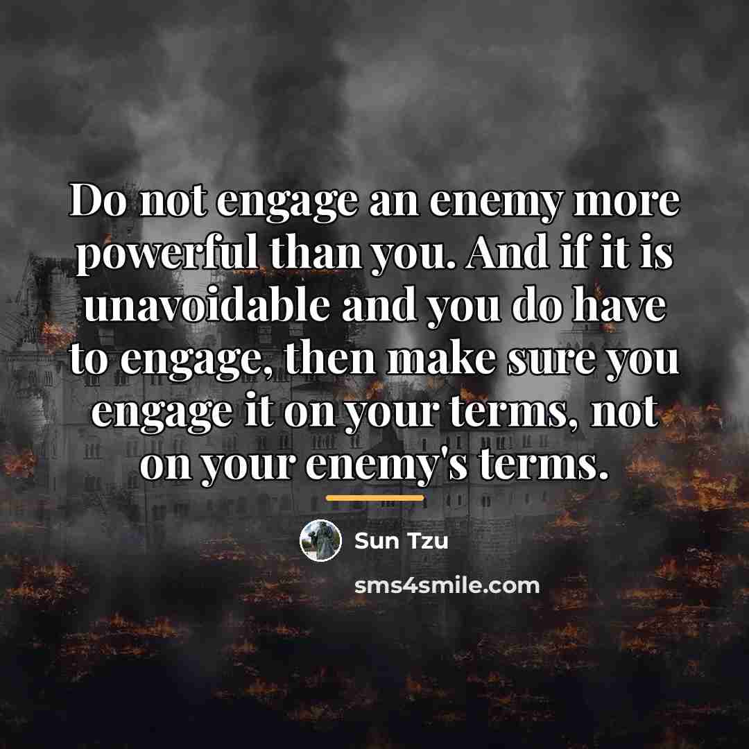 “Do not engage an enemy more powerful than you. And…” quote by Sun Tzu