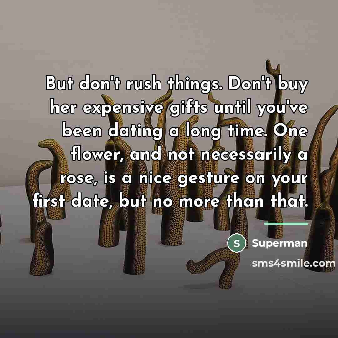 “But don't rush things. Don't buy her expensive gifts until…” quote by Superman
