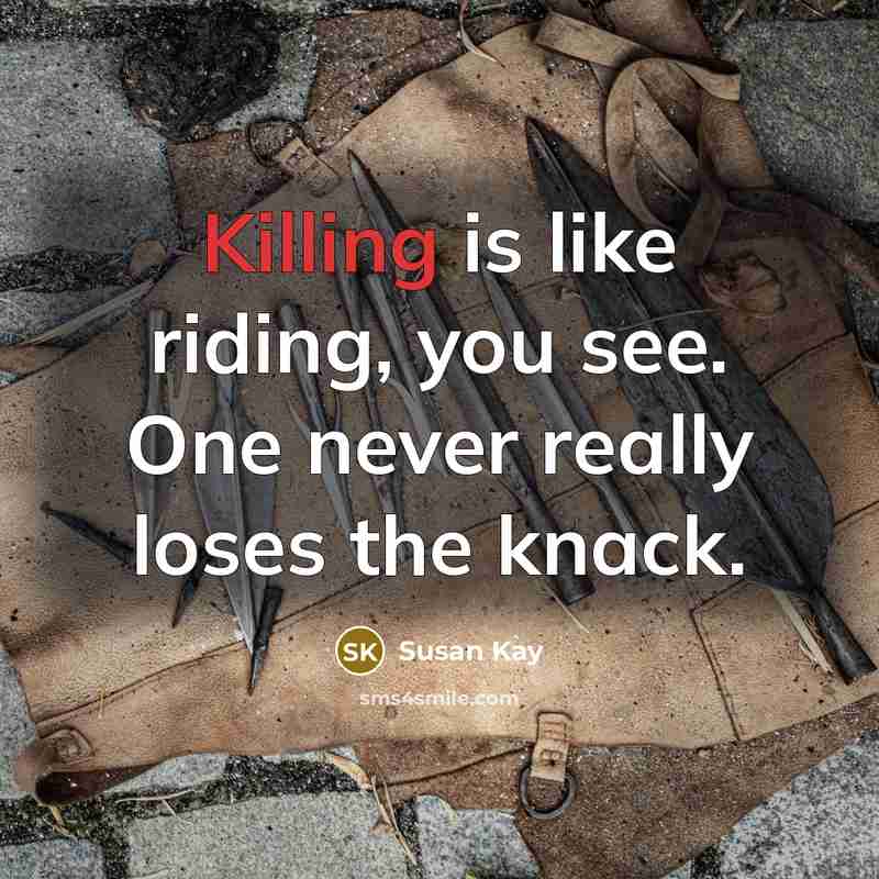 “Killing is like riding, you see. One never really loses…” quote by Susan Kay