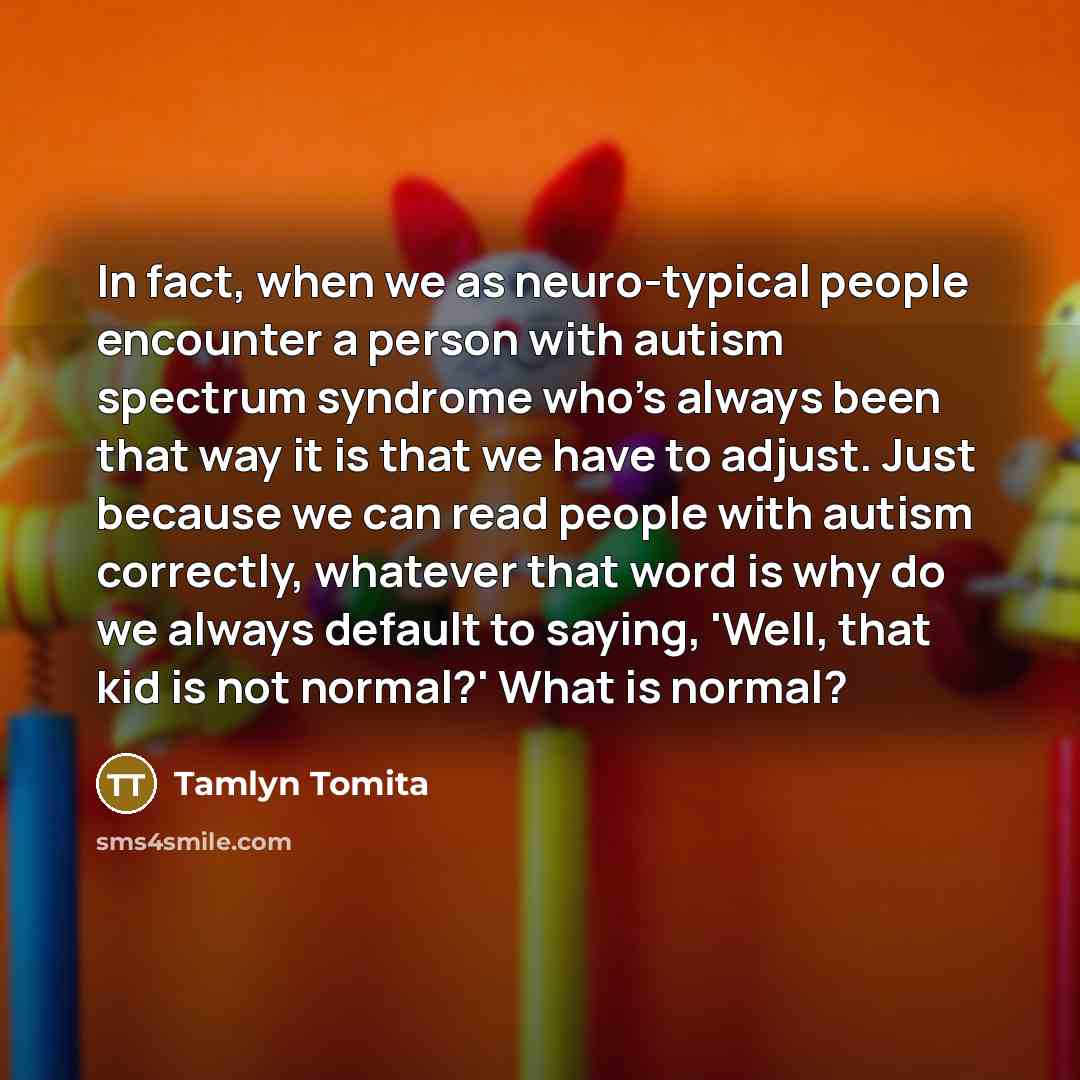 “In fact, when we as neuro-typical people encounter a person…” quote by Tamlyn Tomita