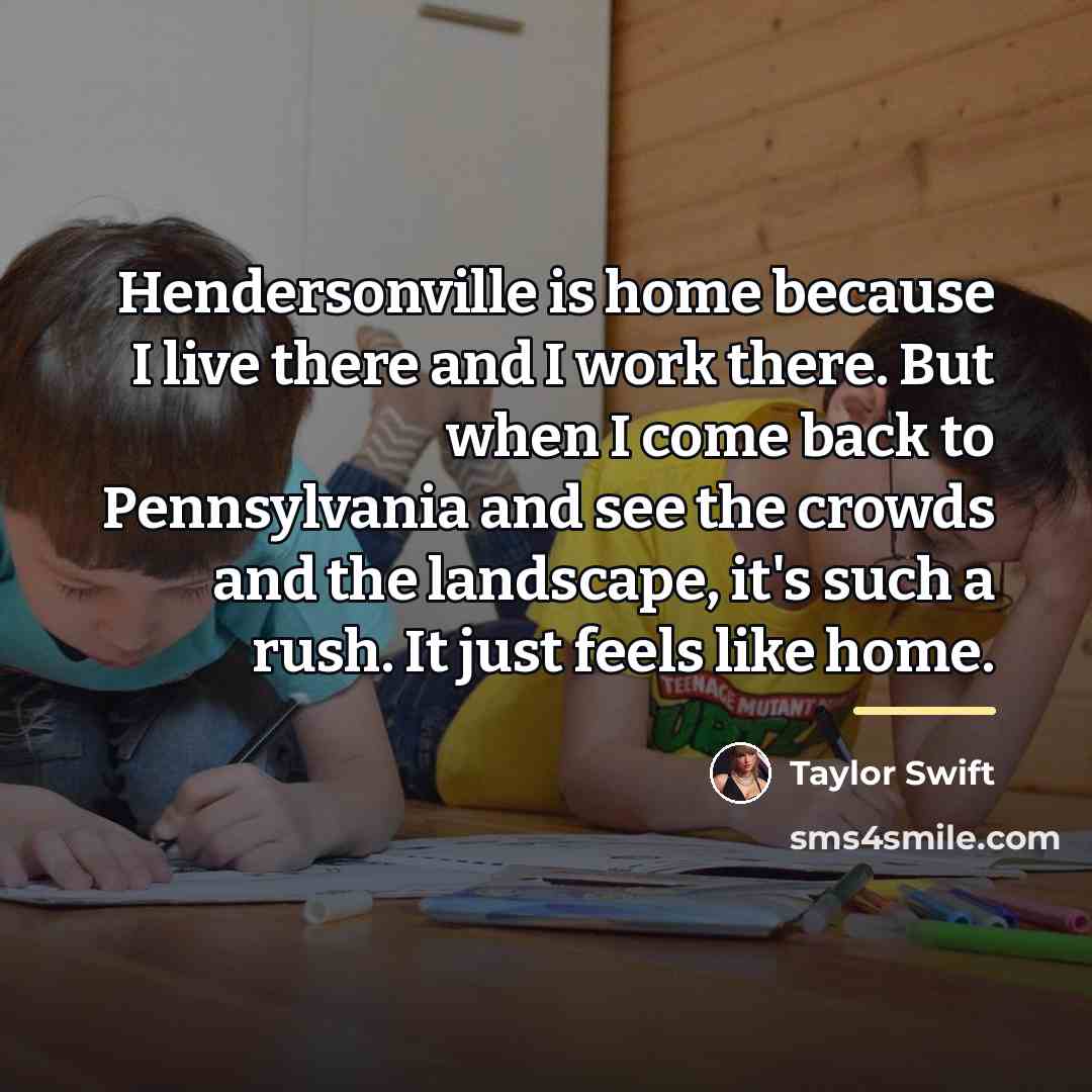 “Hendersonville is home because I live there and I work…” quote by Taylor Swift