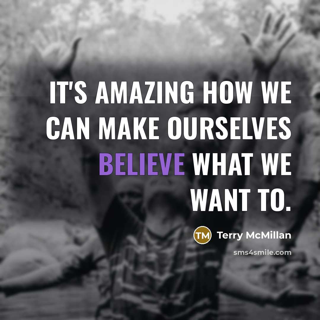 “It's amazing how we can make ourselves believe what we…” quote by Terry McMillan