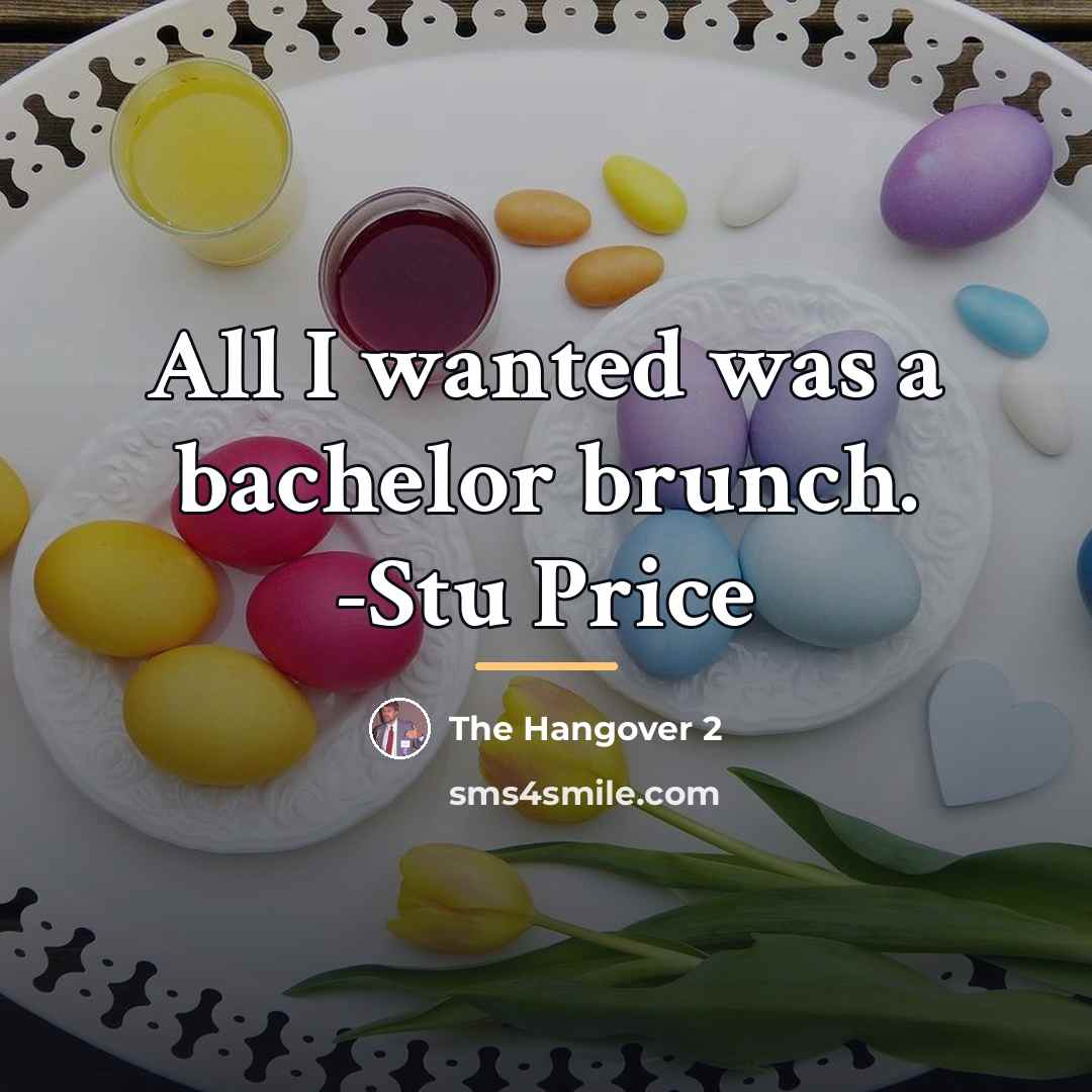 “All I wanted was a bachelor brunch. -Stu Price…” quote by The Hangover 2
