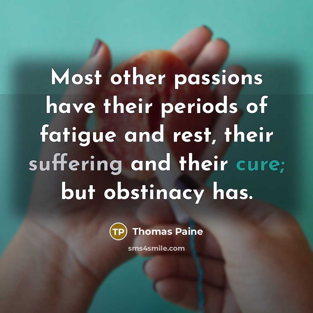 “Most other passions have their periods of fatigue and rest,…” quote by Thomas Paine