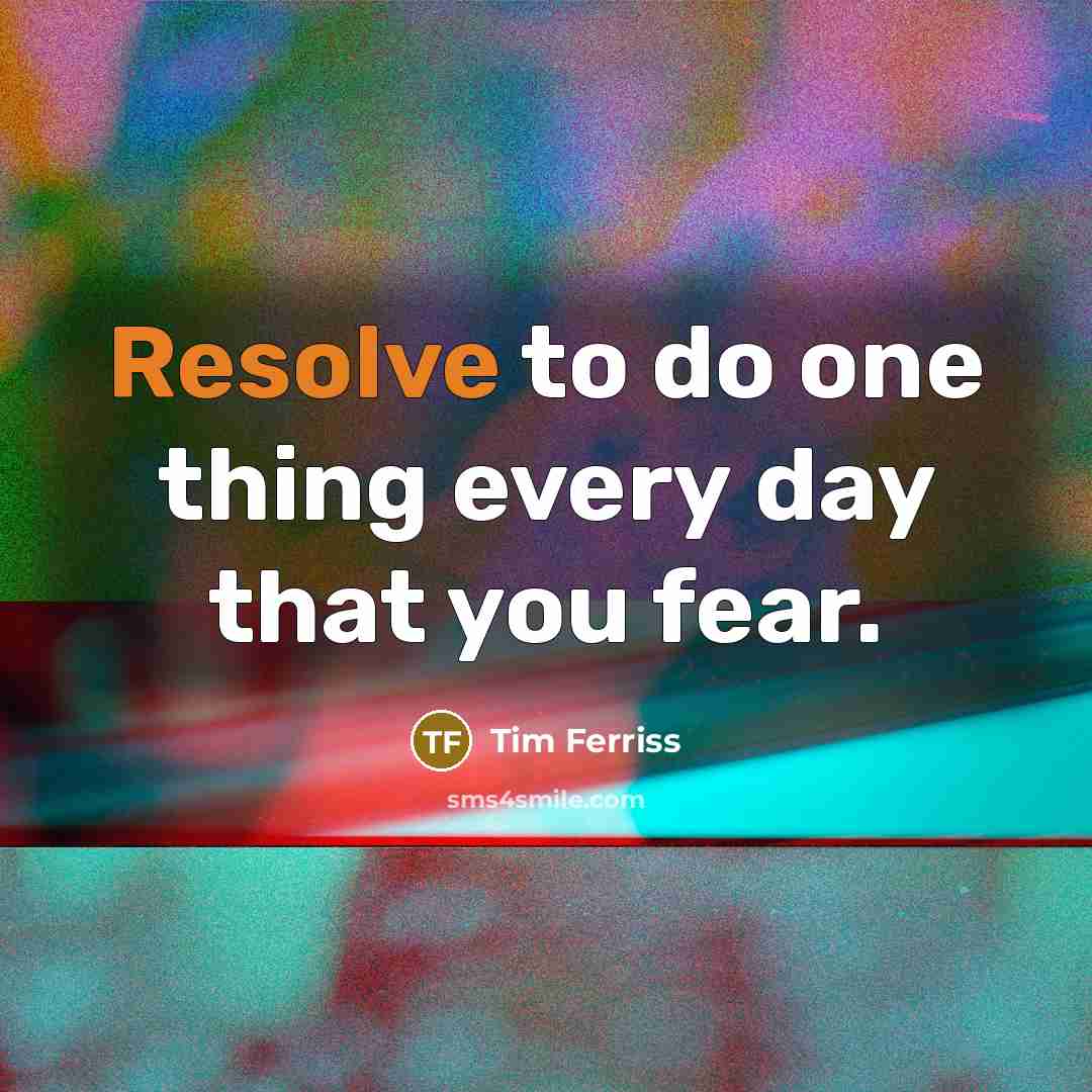 “Resolve to do one thing every day that you fear.…” quote by Tim Ferriss