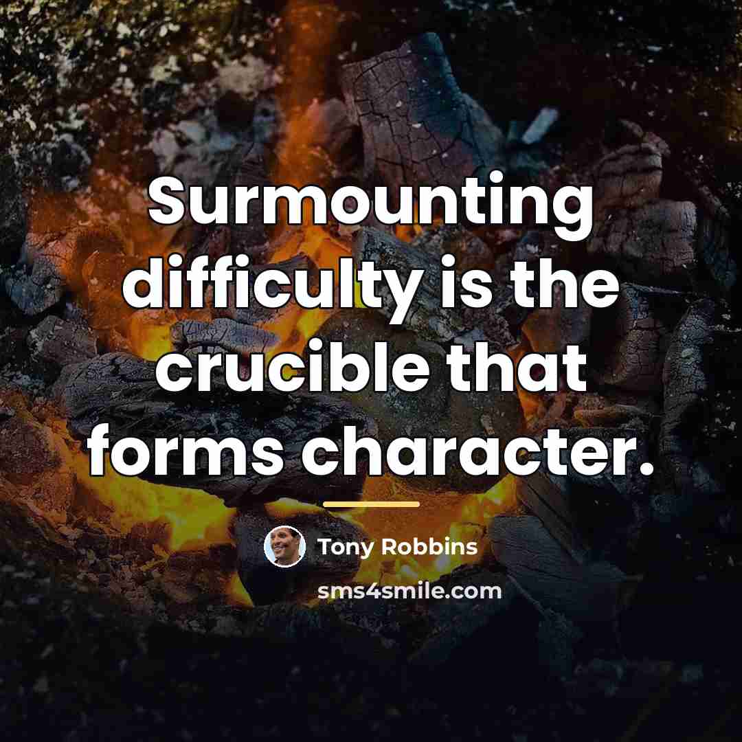 “Surmounting difficulty is the crucible that forms character.…” quote by Tony Robbins
