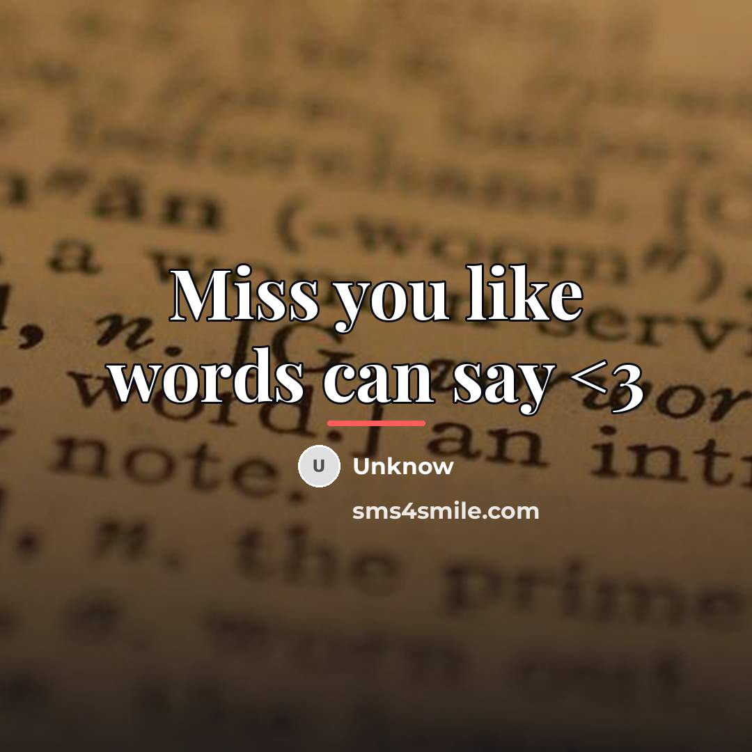 “Miss you like words can say…” quote by Unknow