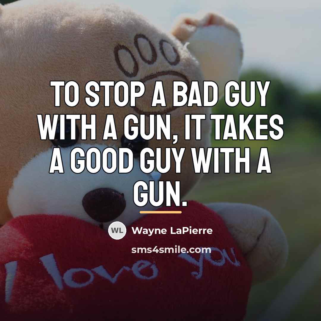 “To stop a bad guy with a gun, it takes…” quote by Wayne LaPierre