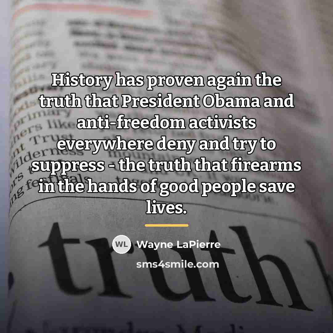 “History has proven again the truth that President Obama and…” quote by Wayne LaPierre