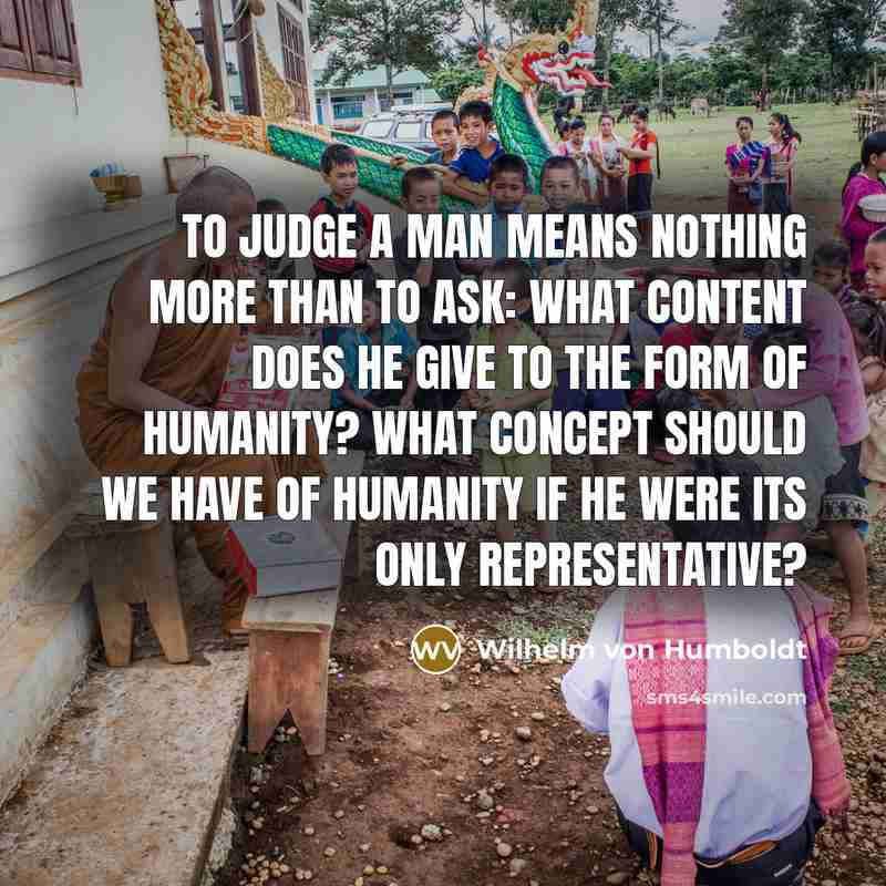 “To judge a man means nothing more than to ask:…” quote by Wilhelm von Humboldt