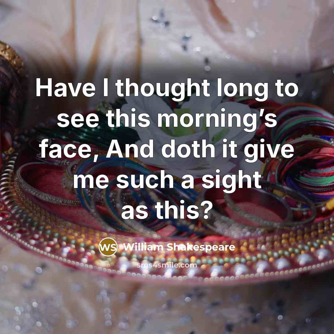 “Have I thought long to see this morning’s face, And…” quote by William Shakespeare