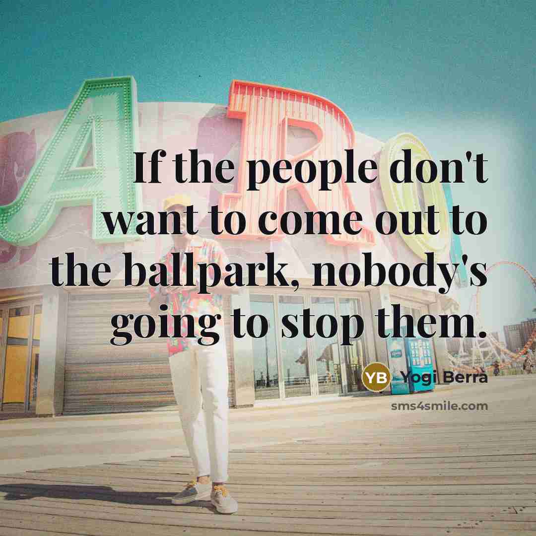 “If the people don't want to come out to the…” quote by Yogi Berra