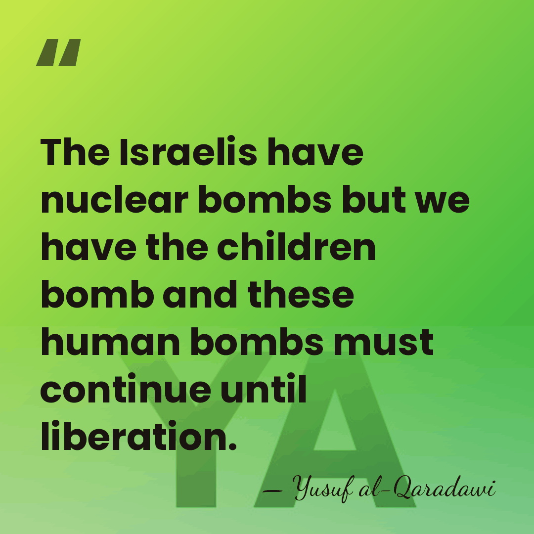 The Israelis have nuclear bombs but we have the children bomb and&hellip; - Yusuf al-Qaradawi