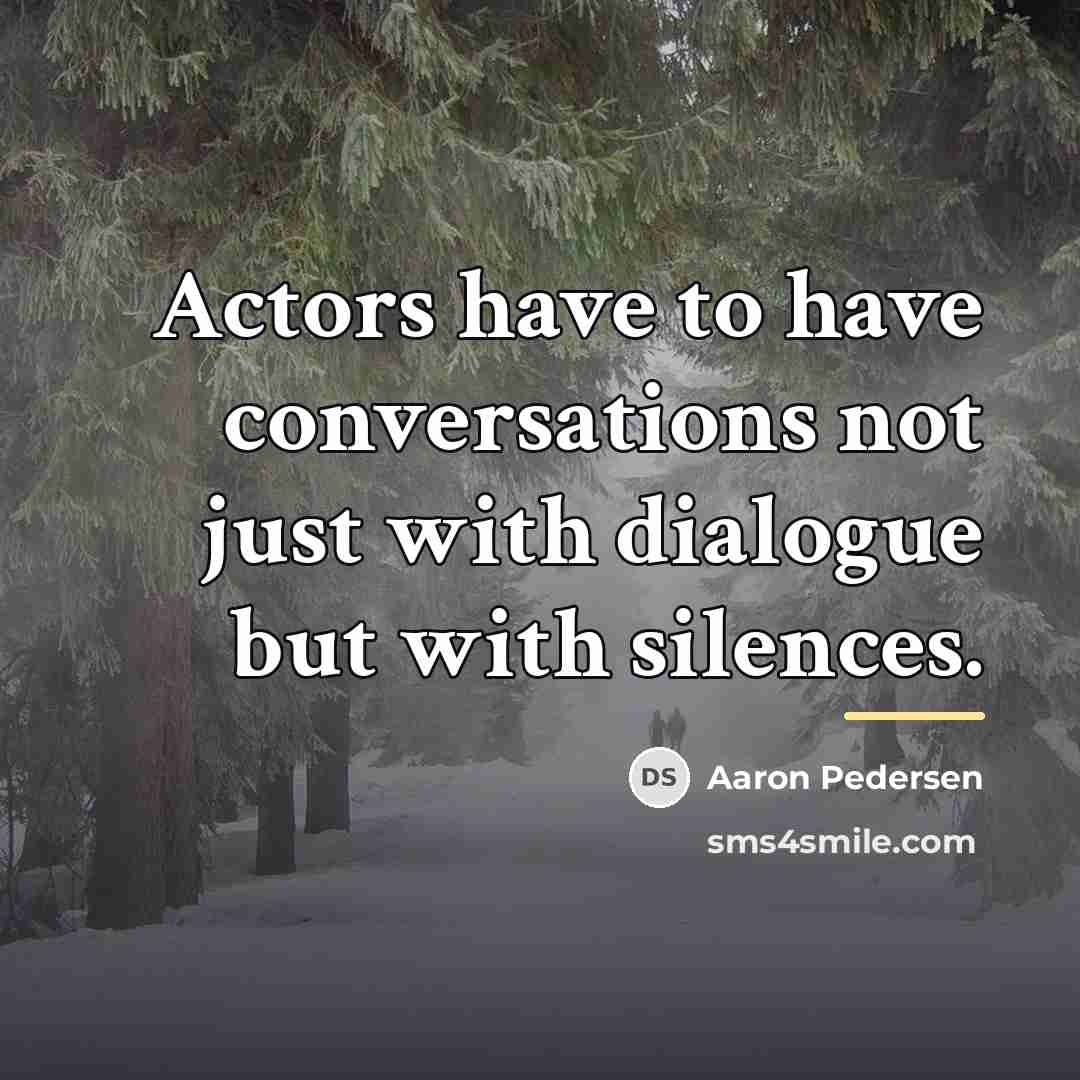 “Actors have to have conversations not just with dialogue but…” quote by Aaron Pedersen