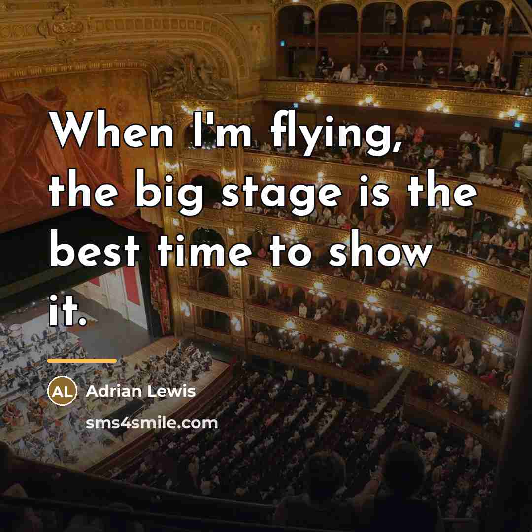 “When I'm flying, the big stage is the best time…” quote by Adrian Lewis