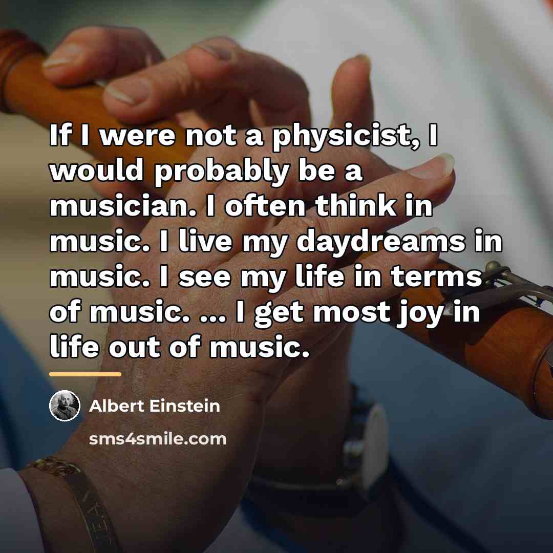 “If I were not a physicist, I would probably be…” quote by Albert Einstein