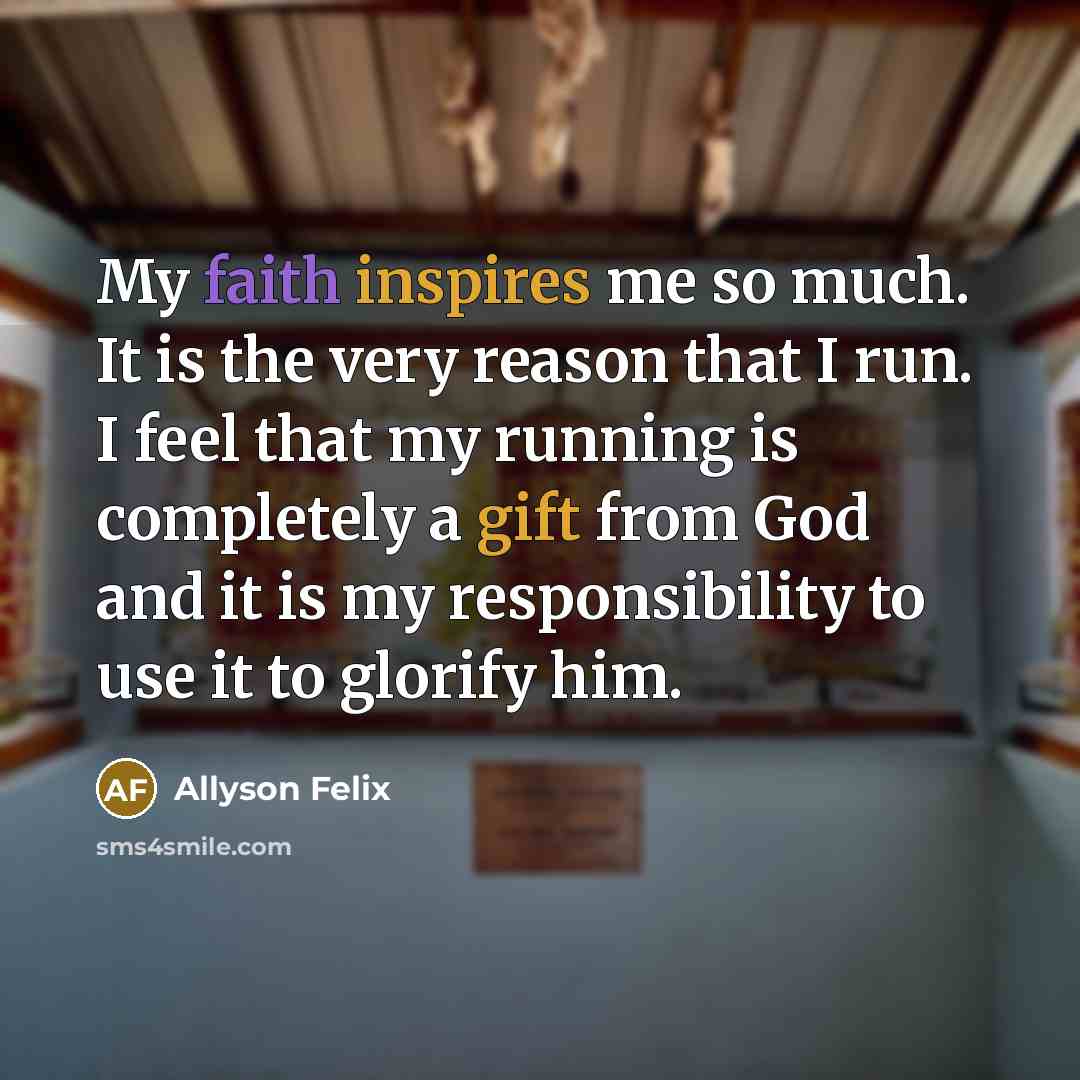 “My faith inspires me so much. It is the very…” quote by Allyson Felix