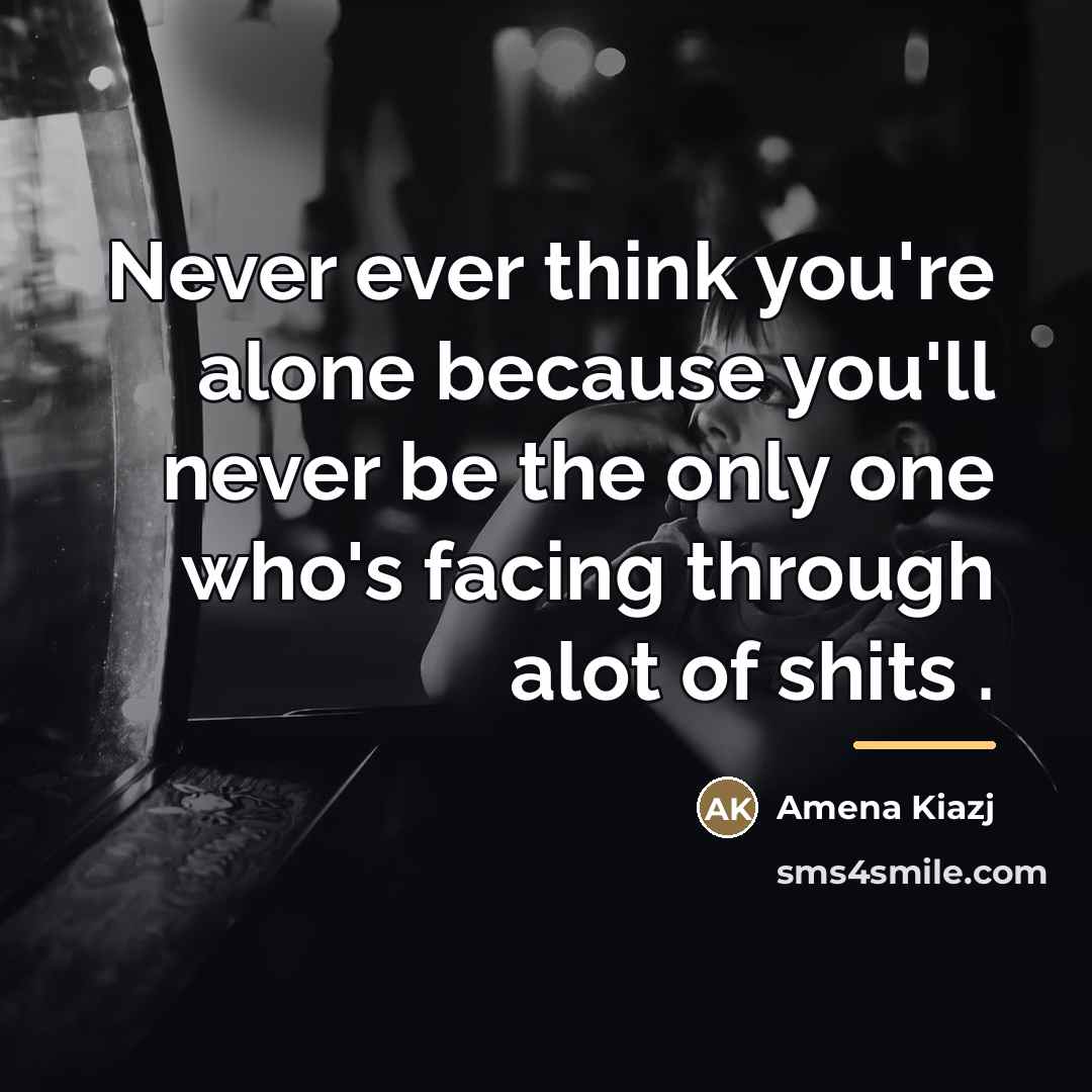 “Never ever think you're alone because you'll never be the…” quote by Amena Kiazj