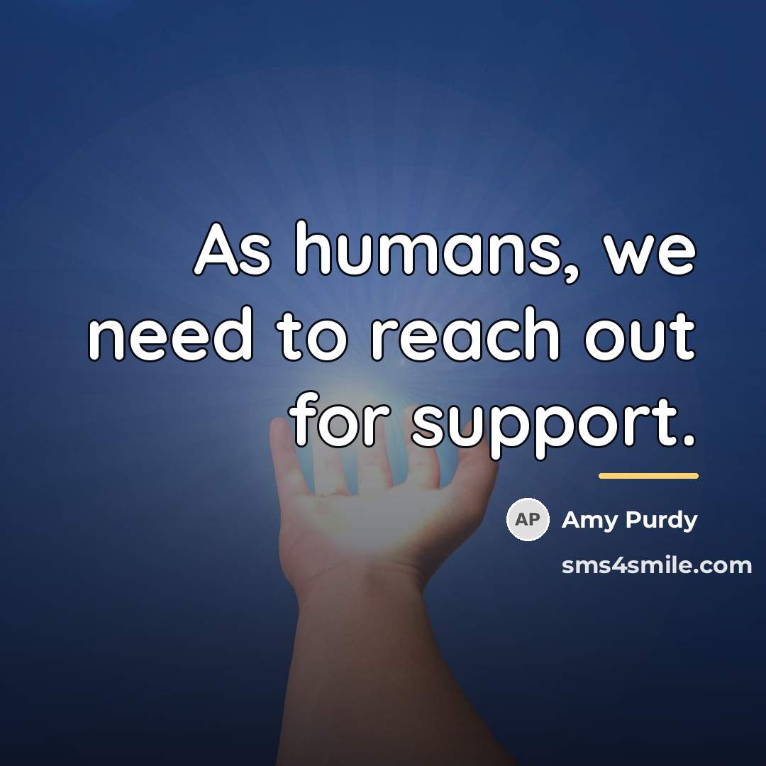 “As humans, we need to reach out for support.…” quote by Amy Purdy