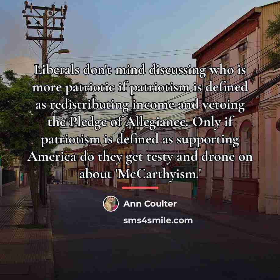 “Liberals don't mind discussing who is more patriotic if patriotism…” quote by Ann Coulter