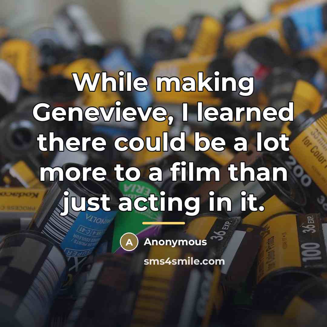“While making Genevieve, I learned there could be a lot…” quote by Anonymous