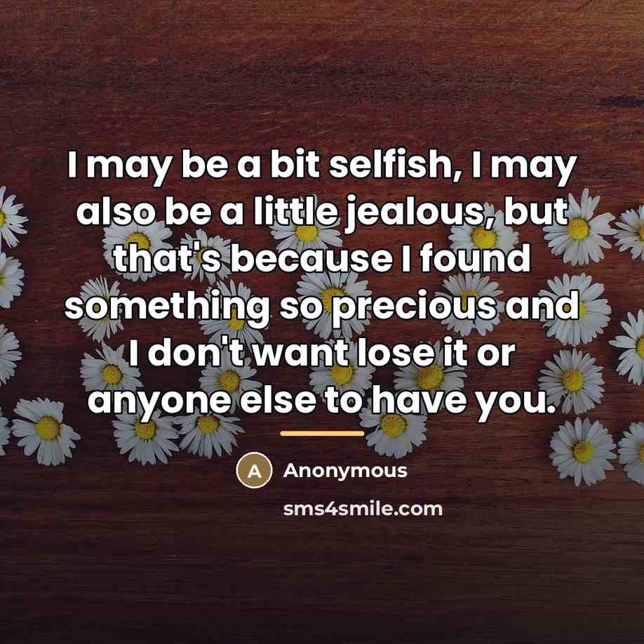 “I may be a bit selfish, I may also be…” quote by Anonymous