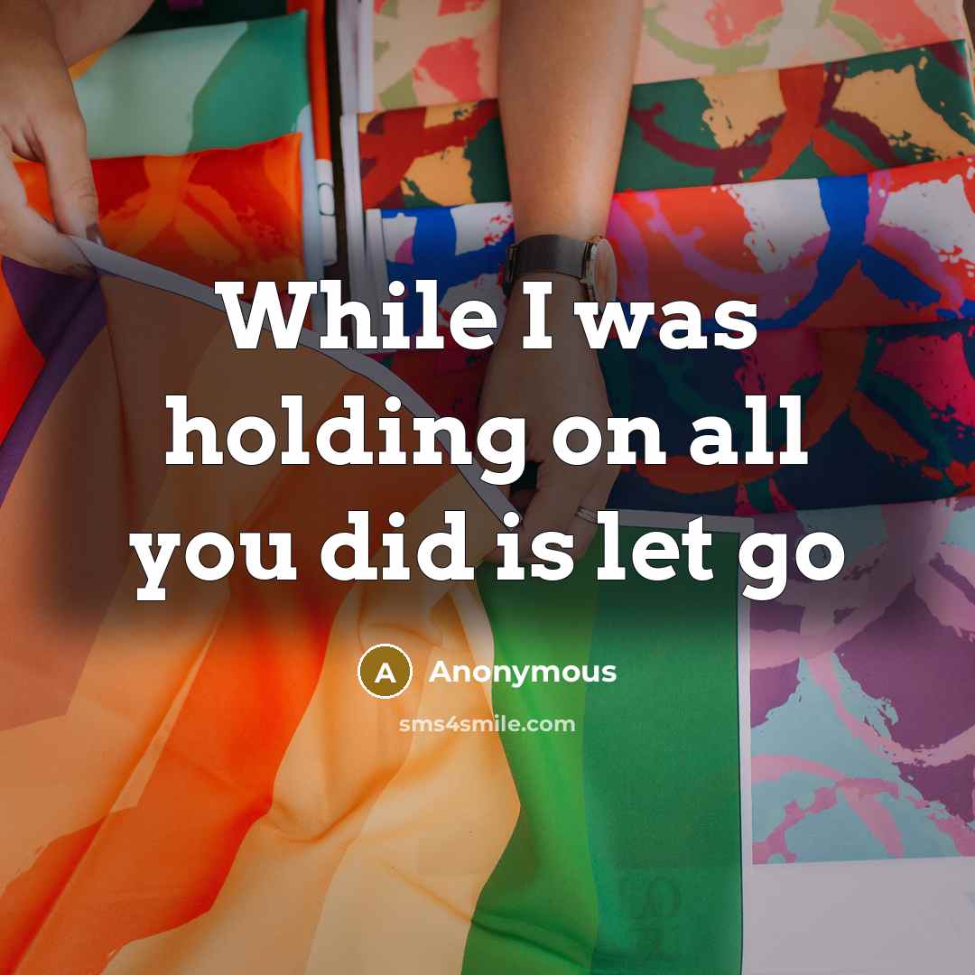 “While I was holding on all you did is let…” quote by Anonymous
