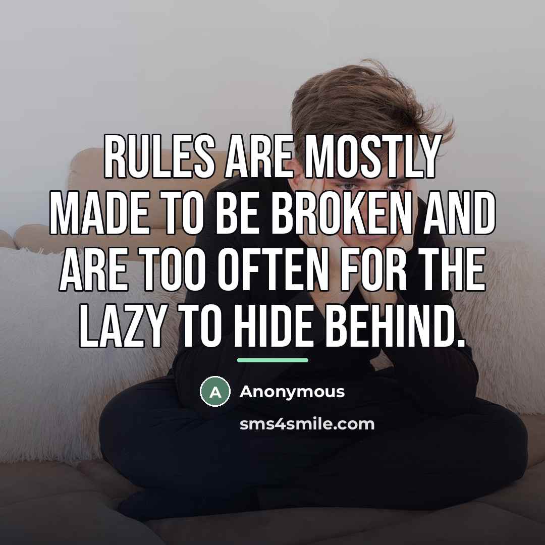 “Rules are mostly made to be broken and are too…” quote by Anonymous