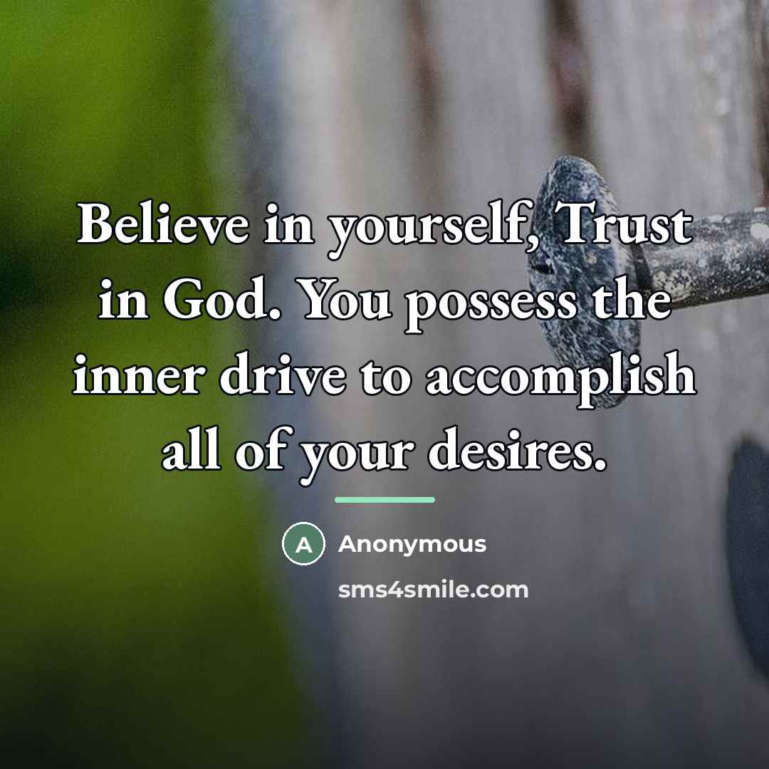 “Believe in yourself, Trust in God. You possess the inner…” quote by Anonymous