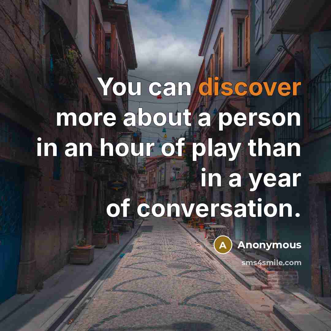 “You can discover more about a person in an hour…” quote by Anonymous