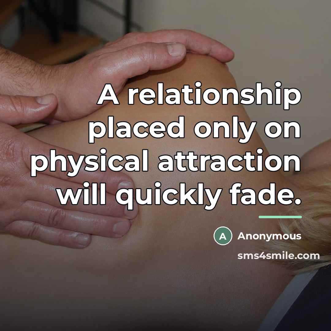 “A relationship placed only on physical attraction will quickly fade.…” quote by Anonymous