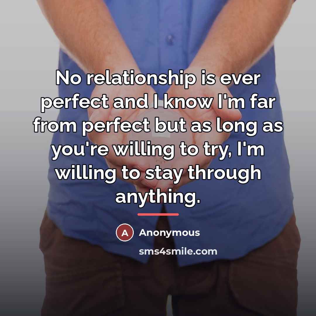 “No relationship is ever perfect and I know I'm far…” quote by Anonymous