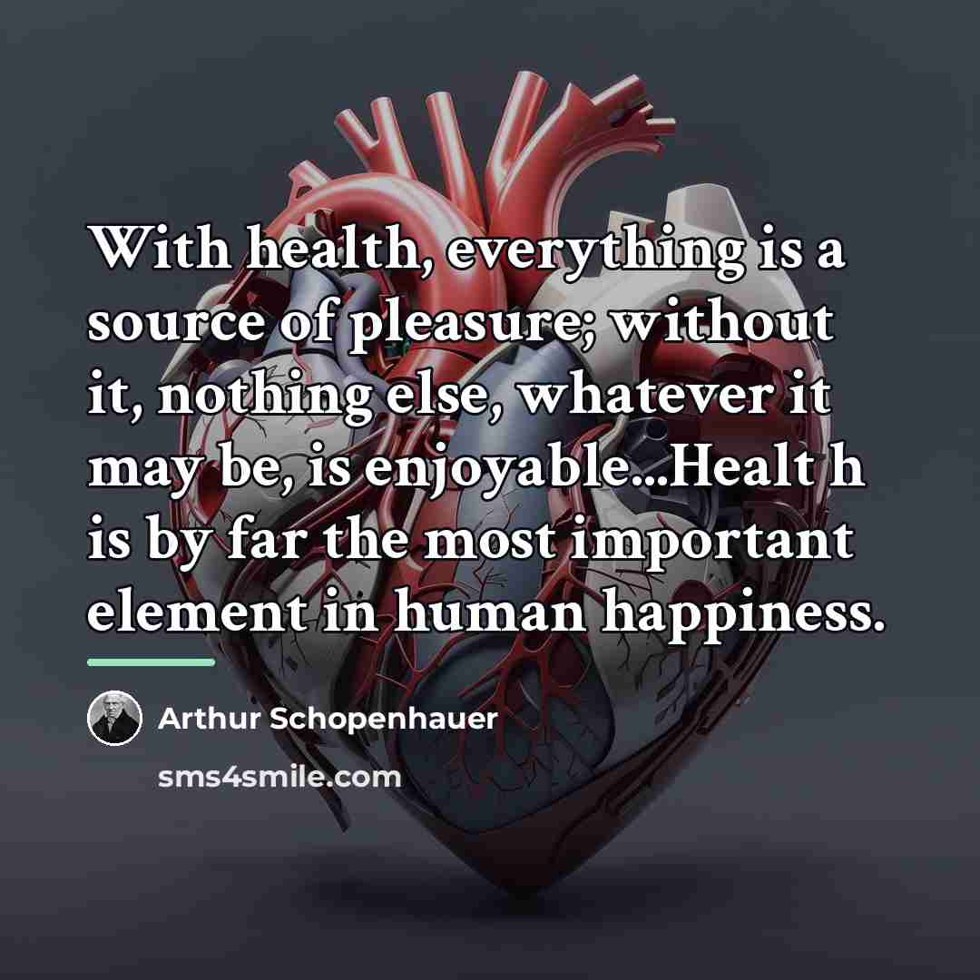 “With health, everything is a source of pleasure; without it,…” quote by Arthur Schopenhauer