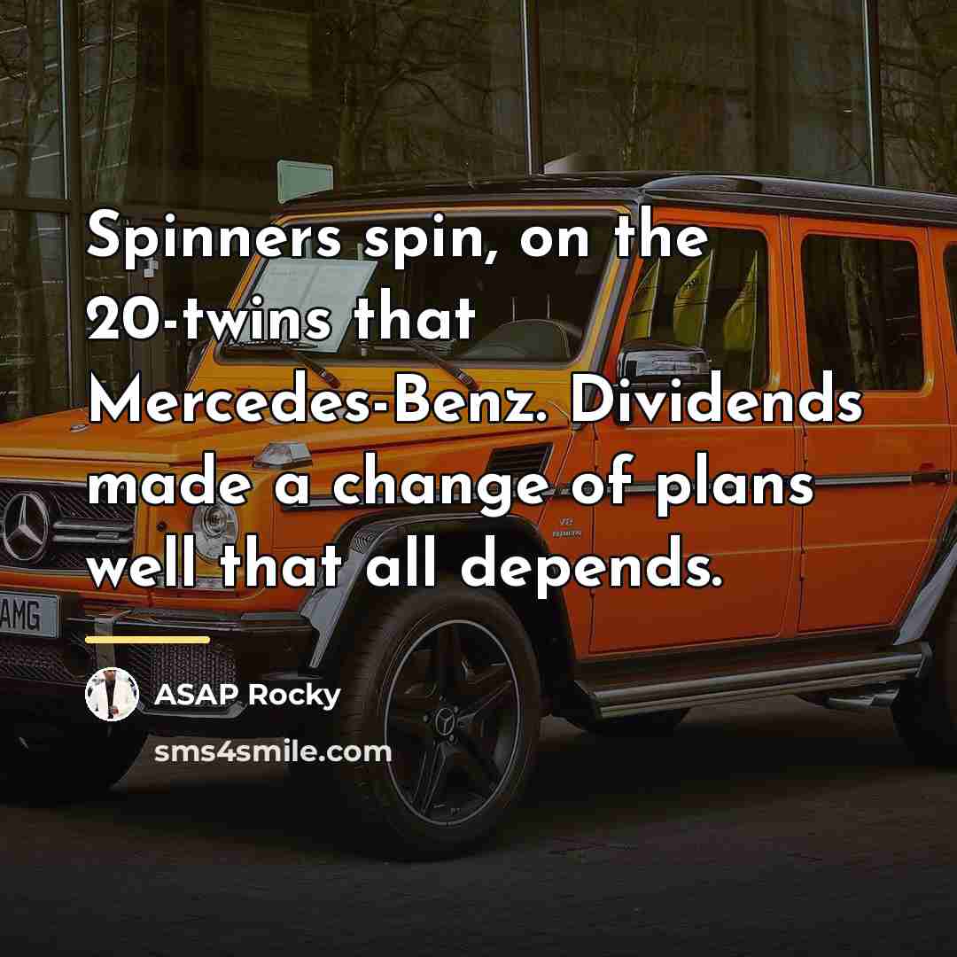 “Spinners spin, on the 20-twins that Mercedes-Benz. Dividends made a…” quote by Asap Rocky