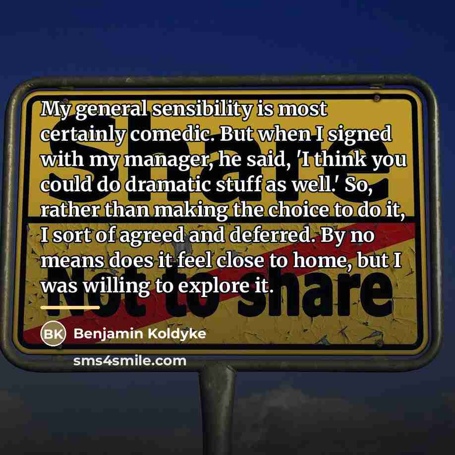 “My general sensibility is most certainly comedic. But when I…” quote by Benjamin Koldyke