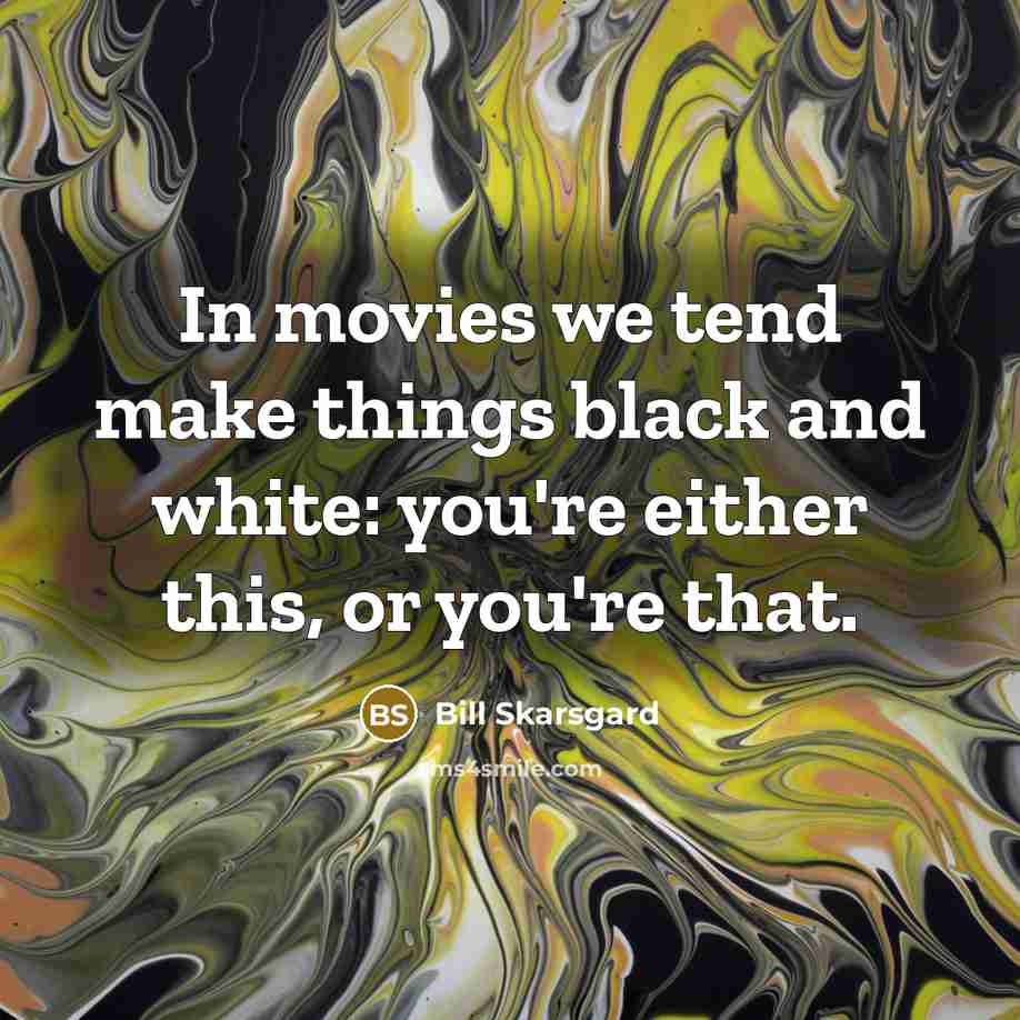 “In movies we tend make things black and white: you're…” quote by Bill Skarsgard