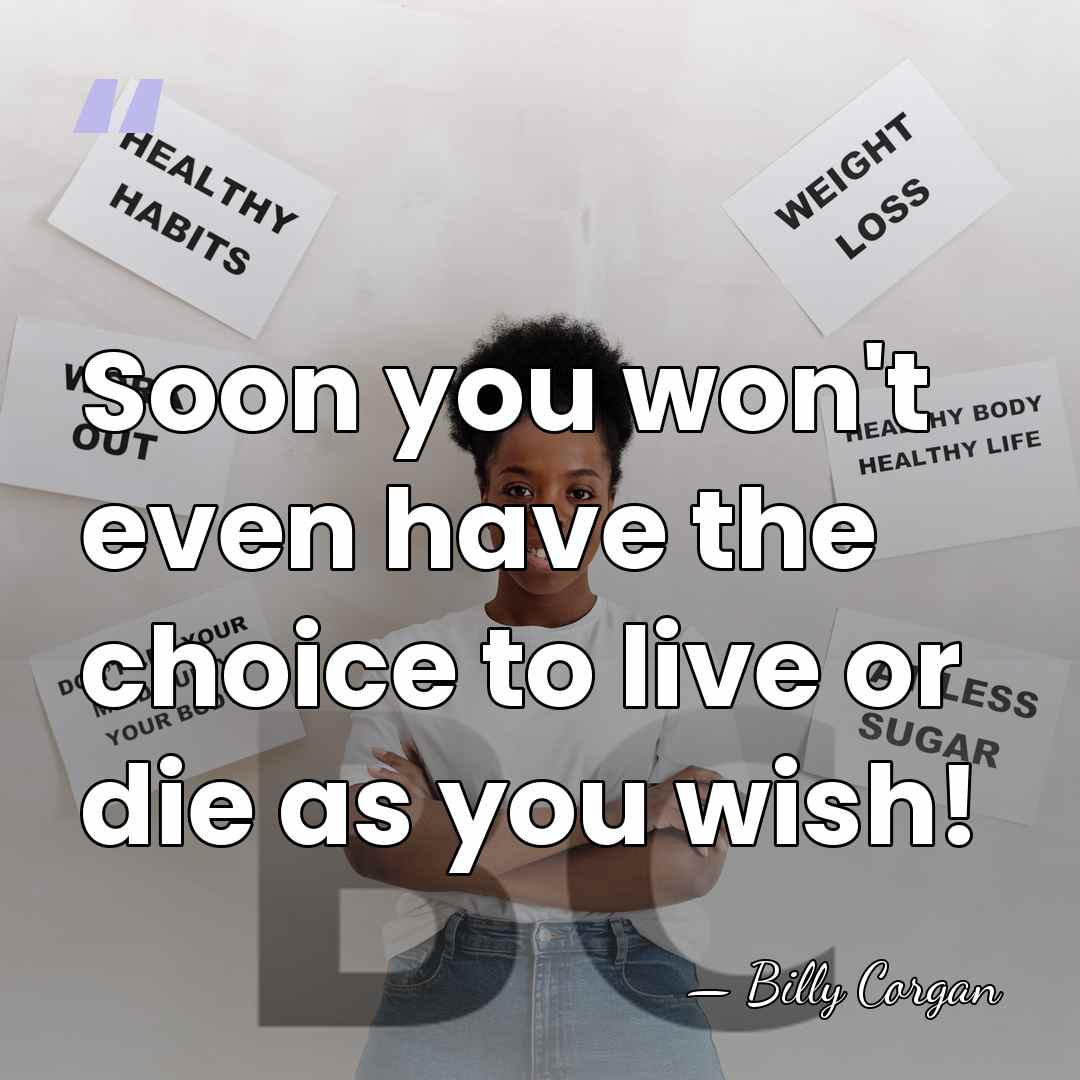Soon you won't even have the choice to live or die as&hellip; - Billy Corgan