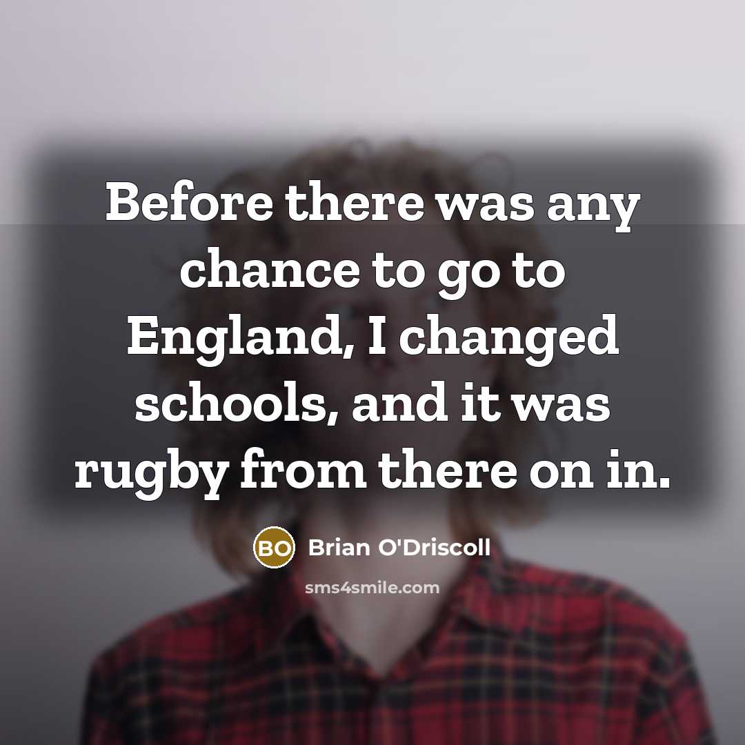 “Before there was any chance to go to England, I…” quote by Brian O'Driscoll