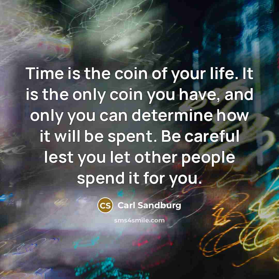 “Time is the coin of your life. It is the…” quote by Carl Sandburg