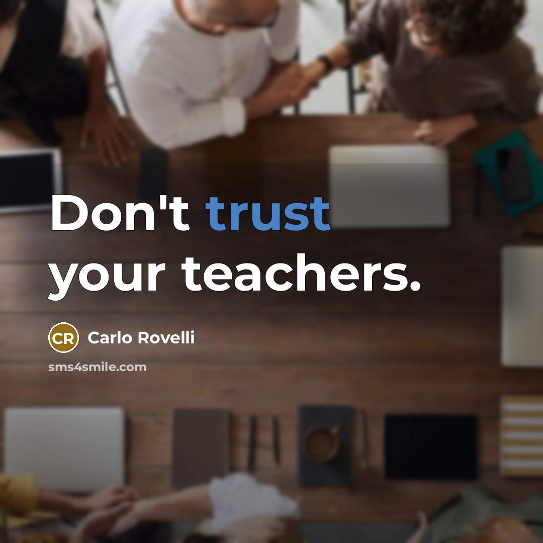 “Don't trust your teachers.…” quote by Carlo Rovelli