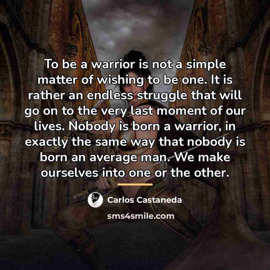 “To be a warrior is not a simple matter of…” quote by Carlos Castaneda